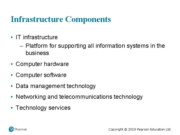 Infrastructure Components • IT infrastructure – Platform for supporting all information systems in the