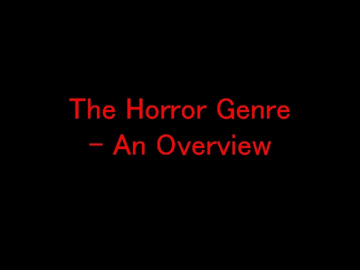 The Horror Genre - An Overview 