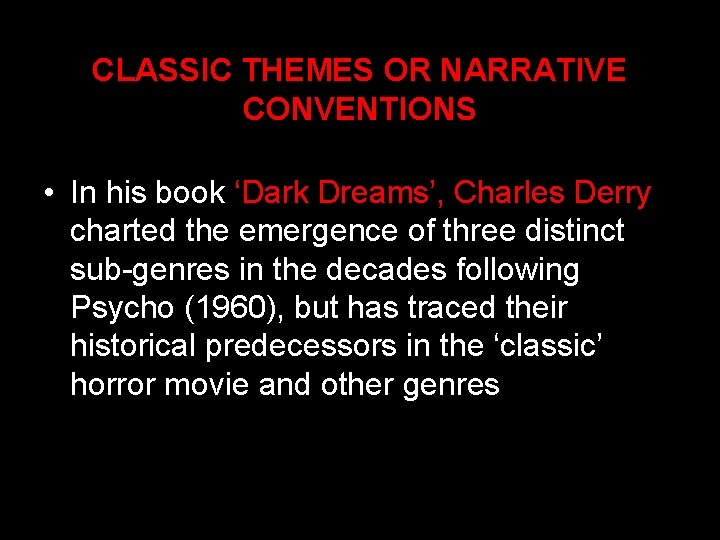 CLASSIC THEMES OR NARRATIVE CONVENTIONS • In his book ‘Dark Dreams’, Charles Derry charted