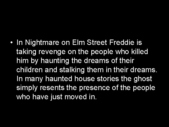  • In Nightmare on Elm Street Freddie is taking revenge on the people