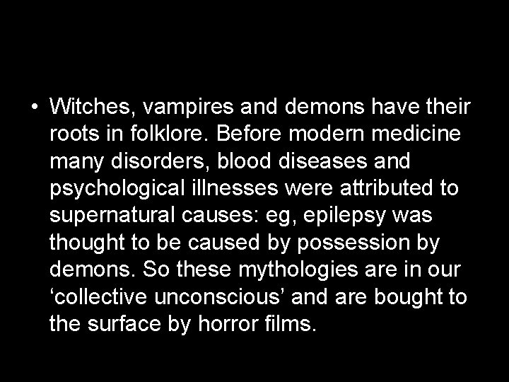  • Witches, vampires and demons have their roots in folklore. Before modern medicine