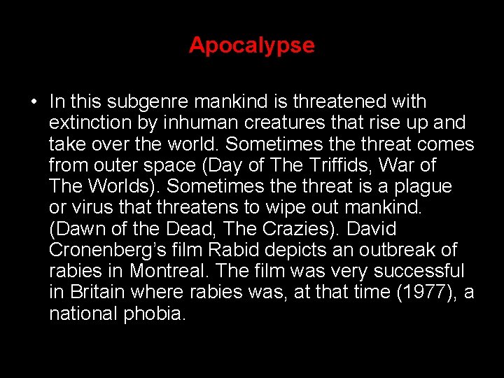 Apocalypse • In this subgenre mankind is threatened with extinction by inhuman creatures that