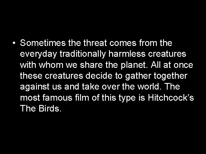  • Sometimes the threat comes from the everyday traditionally harmless creatures with whom