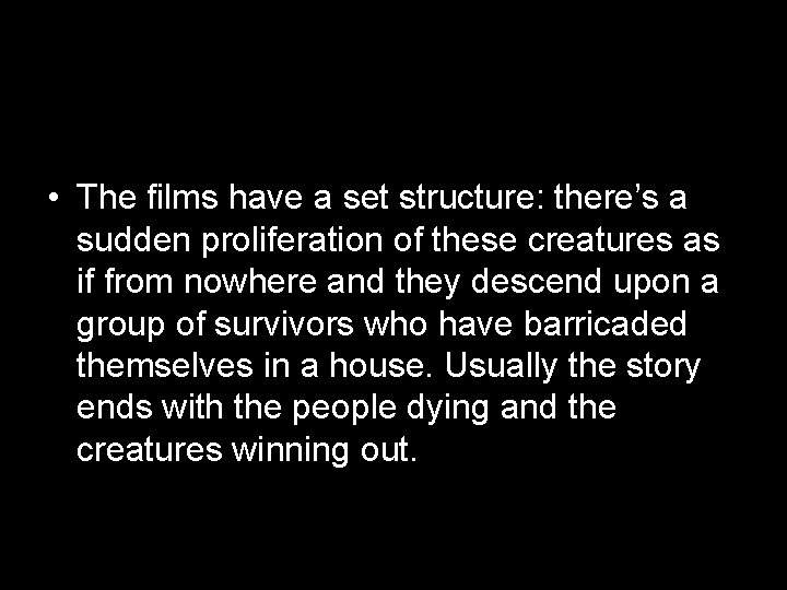  • The films have a set structure: there’s a sudden proliferation of these