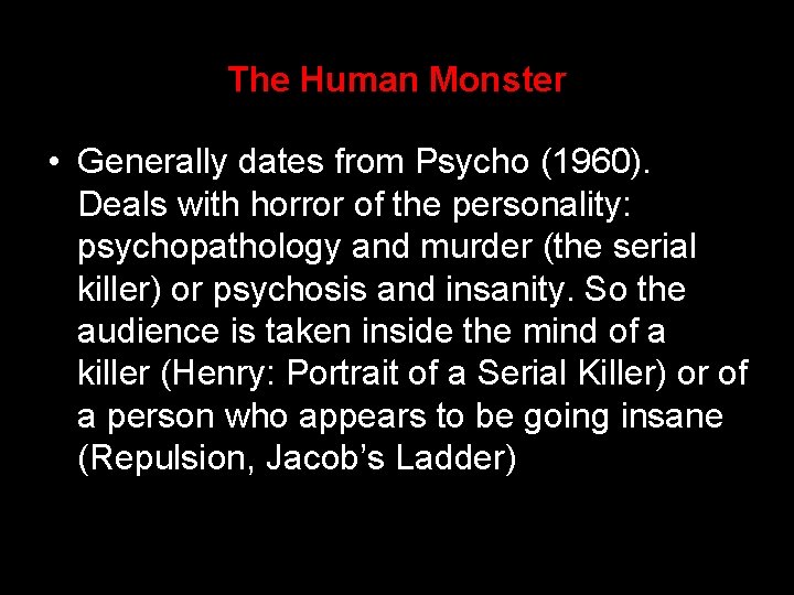 The Human Monster • Generally dates from Psycho (1960). Deals with horror of the