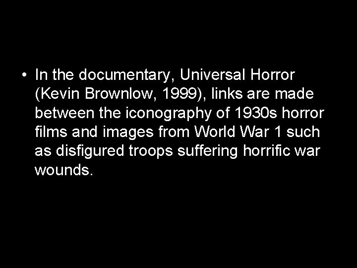  • In the documentary, Universal Horror (Kevin Brownlow, 1999), links are made between