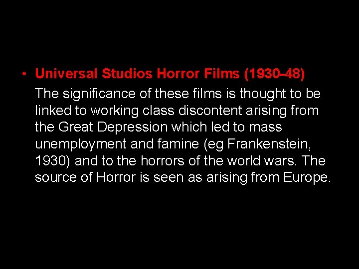  • Universal Studios Horror Films (1930 -48) The significance of these films is