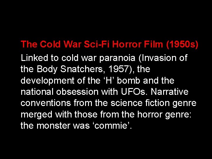 The Cold War Sci-Fi Horror Film (1950 s) Linked to cold war paranoia (Invasion