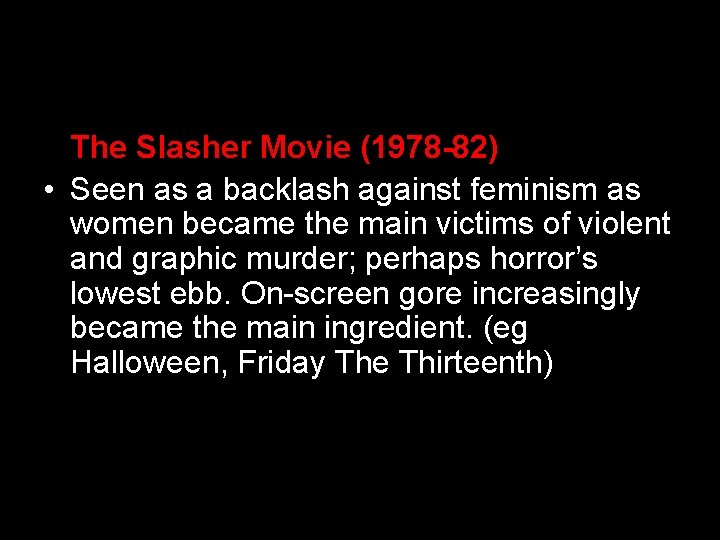The Slasher Movie (1978 -82) • Seen as a backlash against feminism as women