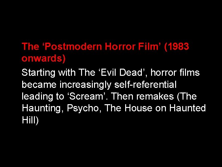 The ‘Postmodern Horror Film’ (1983 onwards) Starting with The ‘Evil Dead’, horror films became