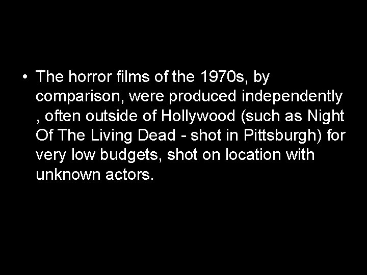  • The horror films of the 1970 s, by comparison, were produced independently