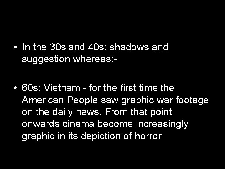  • In the 30 s and 40 s: shadows and suggestion whereas: •