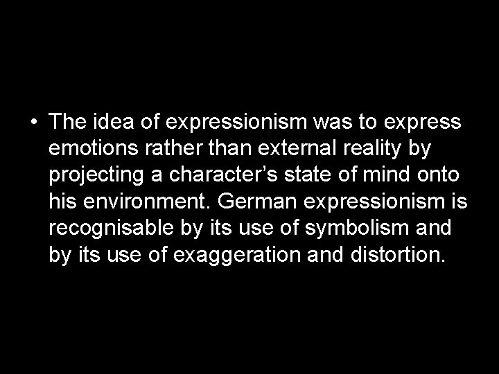  • The idea of expressionism was to express emotions rather than external reality