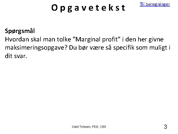 Opgavetekst Til beregninger Spørgsmål Hvordan skal man tolke ”Marginal profit” i den her givne