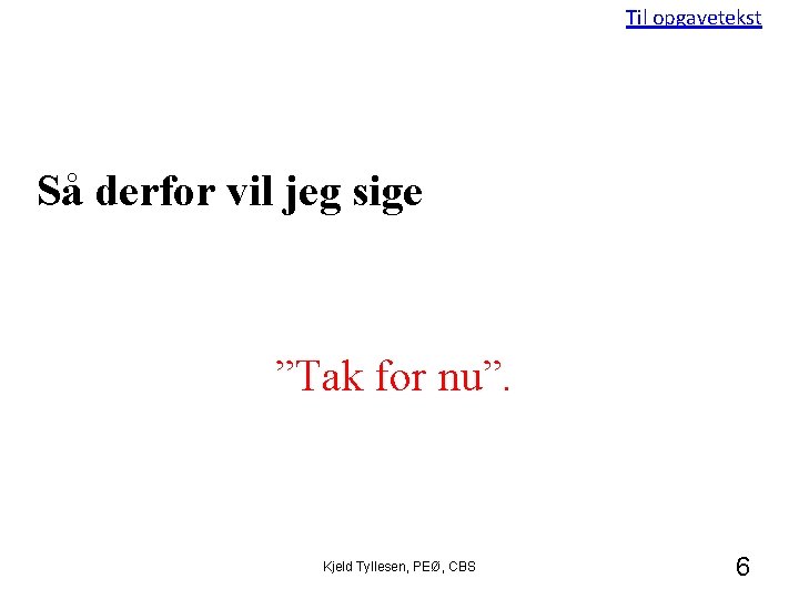 Til opgavetekst Så derfor vil jeg sige ”Tak for nu”. Kjeld Tyllesen, PEØ, CBS