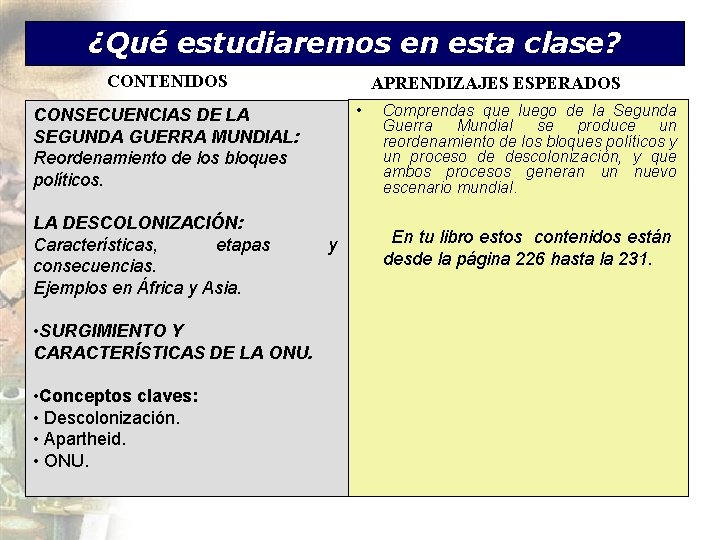 ¿Qué estudiaremos en esta clase? CONTENIDOS APRENDIZAJES ESPERADOS • CONSECUENCIAS DE LA SEGUNDA GUERRA