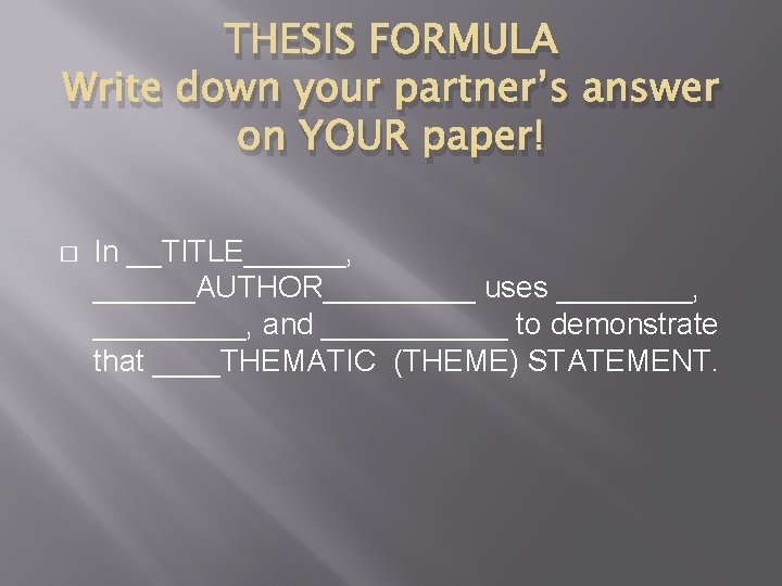 THESIS FORMULA Write down your partner’s answer on YOUR paper! � In __TITLE______, ______AUTHOR_____