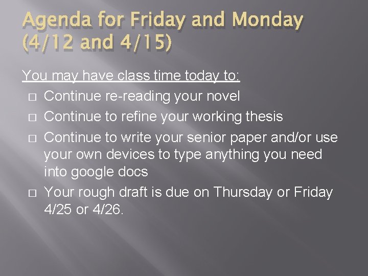 Agenda for Friday and Monday (4/12 and 4/15) You may have class time today