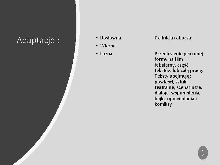 Adaptacje : • Dosłowna • Wierna • Luźna Definicja robocza: Przeniesienie pisemnej formy na