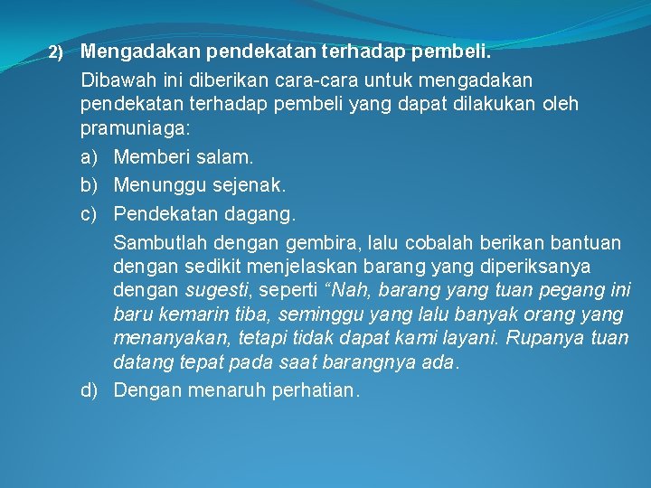 2) Mengadakan pendekatan terhadap pembeli. Dibawah ini diberikan cara-cara untuk mengadakan pendekatan terhadap pembeli