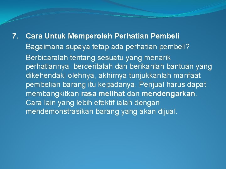 7. Cara Untuk Memperoleh Perhatian Pembeli Bagaimana supaya tetap ada perhatian pembeli? Berbicaralah tentang