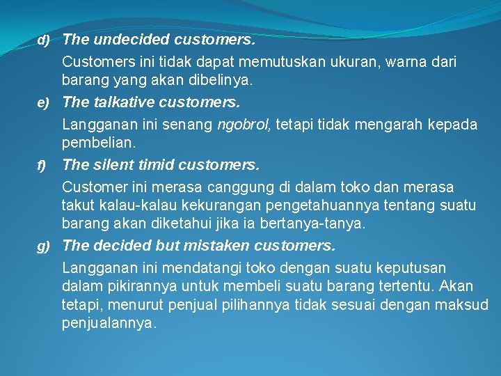 d) The undecided customers. Customers ini tidak dapat memutuskan ukuran, warna dari barang yang