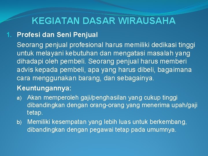 KEGIATAN DASAR WIRAUSAHA 1. Profesi dan Seni Penjual Seorang penjual profesional harus memiliki dedikasi