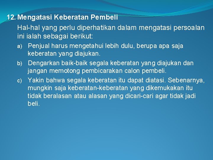 12. Mengatasi Keberatan Pembeli Hal-hal yang perlu diperhatikan dalam mengatasi persoalan ini ialah sebagai