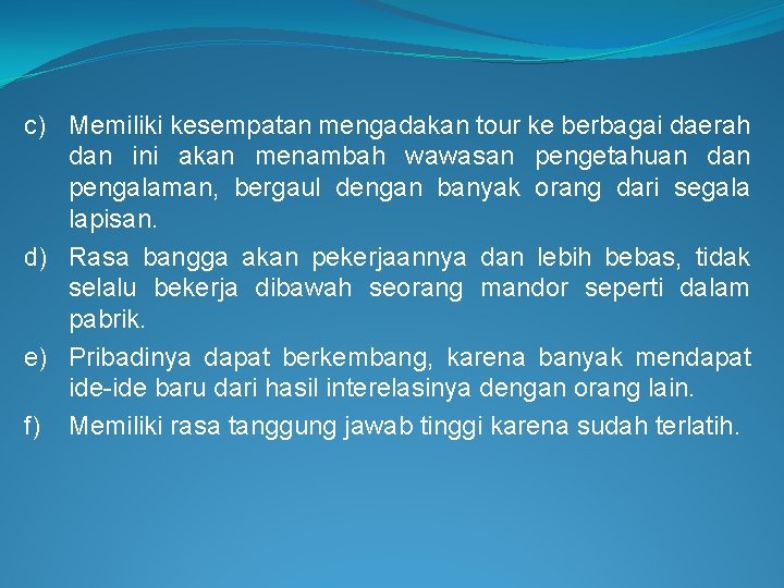 c) Memiliki kesempatan mengadakan tour ke berbagai daerah dan ini akan menambah wawasan pengetahuan