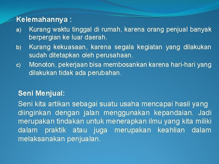 Kelemahannya : a) b) c) Kurang waktu tinggal di rumah, karena orang penjual banyak