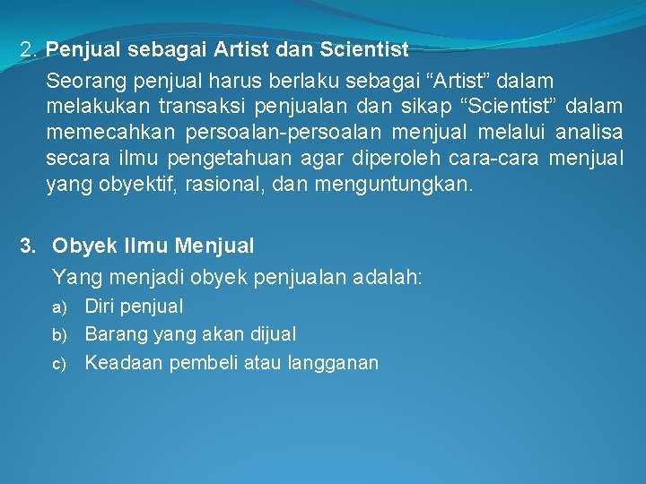 2. Penjual sebagai Artist dan Scientist Seorang penjual harus berlaku sebagai “Artist” dalam melakukan