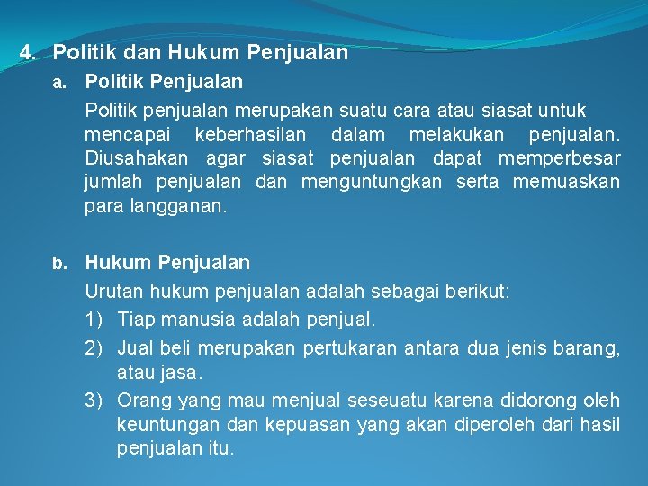 4. Politik dan Hukum Penjualan a. Politik Penjualan Politik penjualan merupakan suatu cara atau