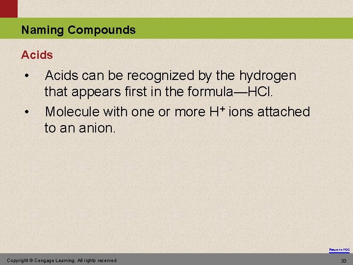 Naming Compounds Acids • • Acids can be recognized by the hydrogen that appears