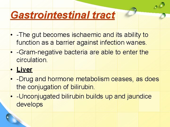 Gastrointestinal tract • -The gut becomes ischaemic and its ability to function as a