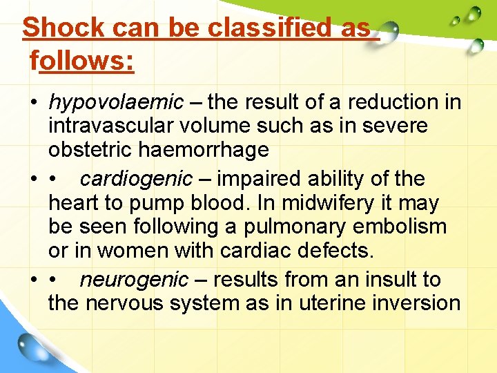Shock can be classified as follows: • hypovolaemic – the result of a reduction