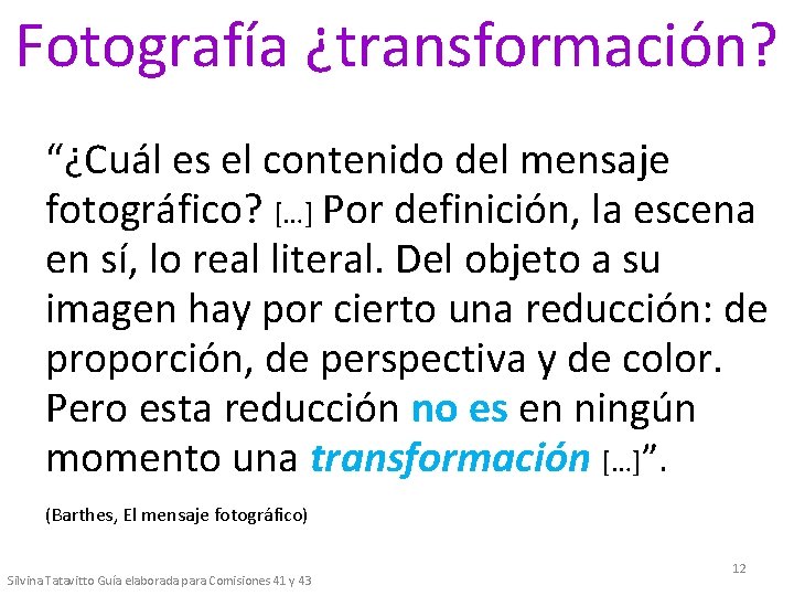 Fotografía ¿transformación? “¿Cuál es el contenido del mensaje fotográfico? […] Por definición, la escena