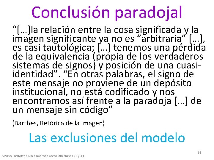 Conclusión paradojal “[…]la relación entre la cosa significada y la imagen significante ya no