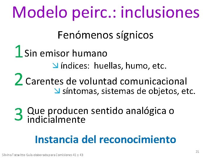 Modelo peirc. : inclusiones Fenómenos sígnicos 1 Sin emisor humano æ índices: huellas, humo,