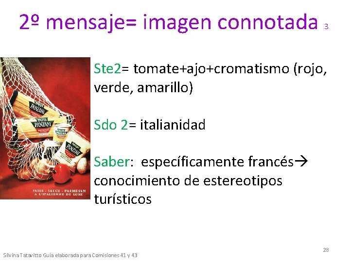 2º mensaje= imagen connotada 3 Ste 2= tomate+ajo+cromatismo (rojo, verde, amarillo) Sdo 2= italianidad