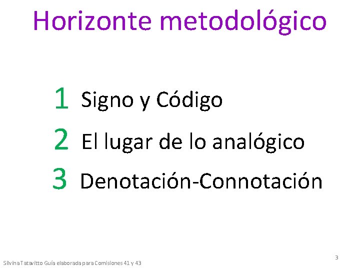 Horizonte metodológico 1 Signo y Código 2 El lugar de lo analógico 3 Denotación-Connotación