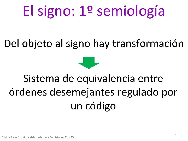 El signo: 1º semiología Del objeto al signo hay transformación Sistema de equivalencia entre
