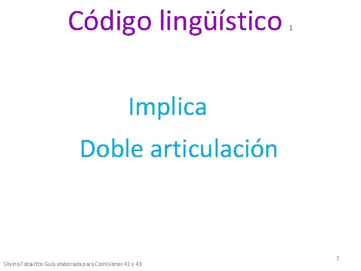 Código lingüístico 1 Implica Doble articulación Silvina Tatavitto Guía elaborada para Comisiones 41 y