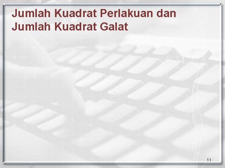 Jumlah Kuadrat Perlakuan dan Jumlah Kuadrat Galat 11 