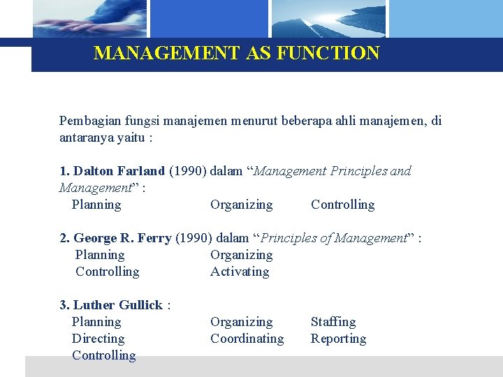 MANAGEMENT AS FUNCTION Pembagian fungsi manajemen menurut beberapa ahli manajemen, di antaranya yaitu :