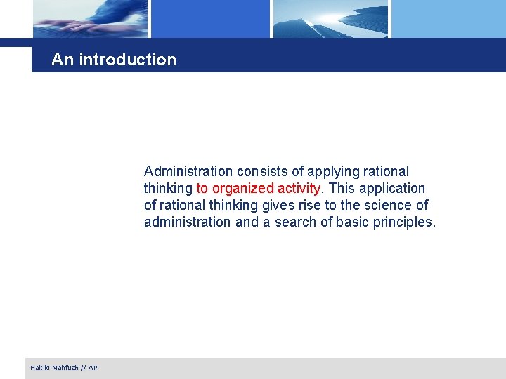 An introduction Administration consists of applying rational thinking to organized activity. This application of