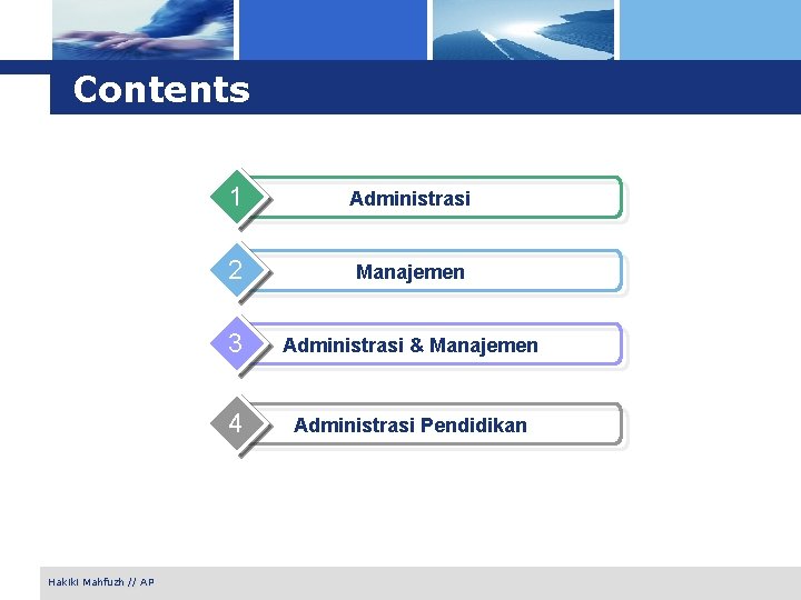 Contents Hakiki Mahfuzh // AP 1 Administrasi 2 Manajemen 3 Administrasi & Manajemen 4