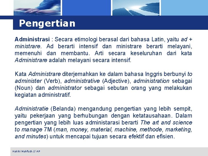 Pengertian Administrasi : Secara etimologi berasal dari bahasa Latin, yaitu ad + ministrare. Ad