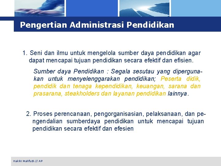 Pengertian Administrasi Pendidikan 1. Seni dan ilmu untuk mengelola sumber daya pendidikan agar dapat