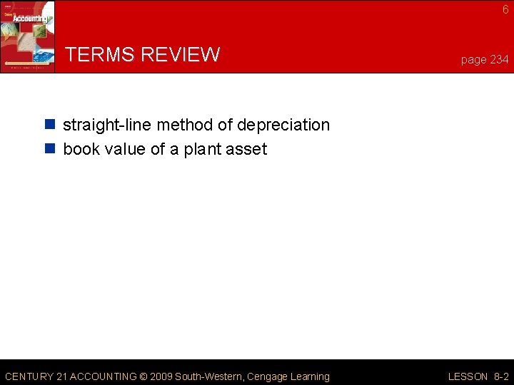6 TERMS REVIEW page 234 n straight-line method of depreciation n book value of
