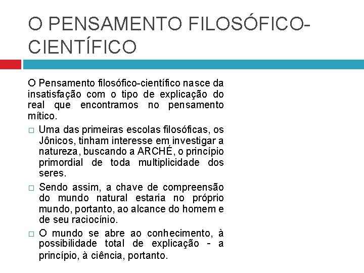 O PENSAMENTO FILOSÓFICOCIENTÍFICO O Pensamento filosófico-científico nasce da insatisfação com o tipo de explicação